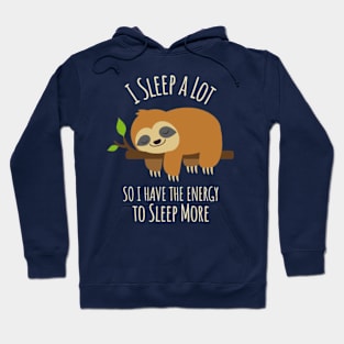 I Sleep A Lot So I Have The Energy To Sleep More Hoodie